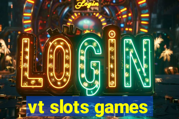 vt slots games